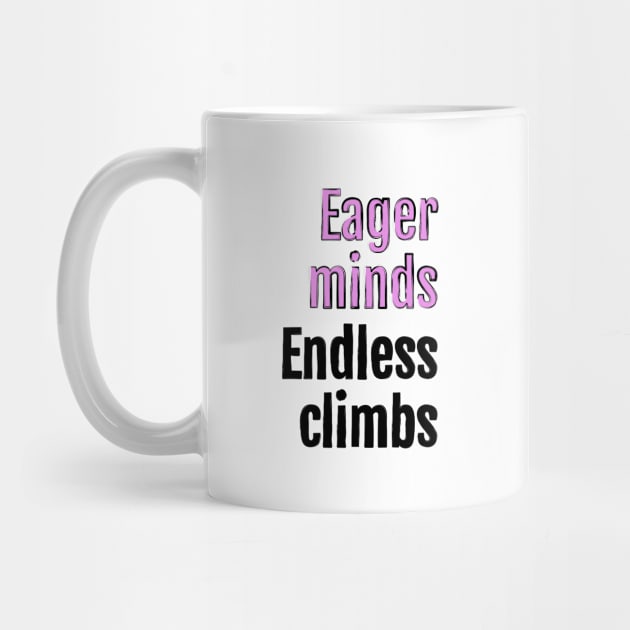 Eager minds, endless climbs by QuotopiaThreads